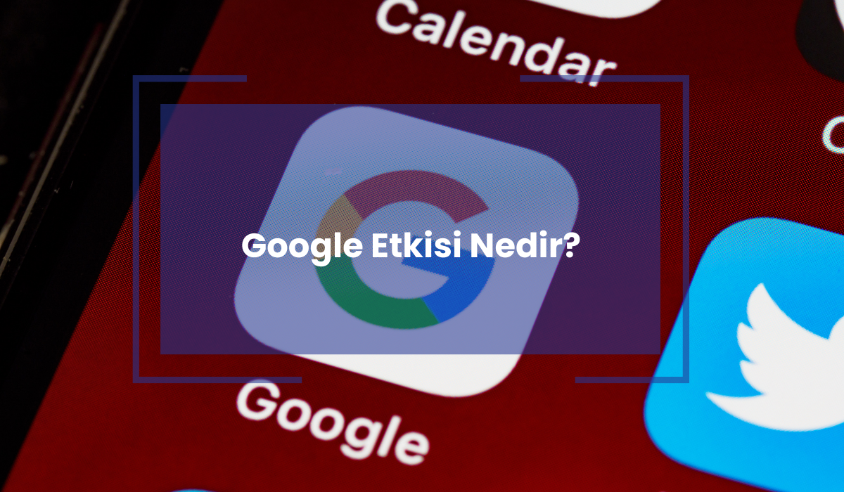 google etkisi nedir