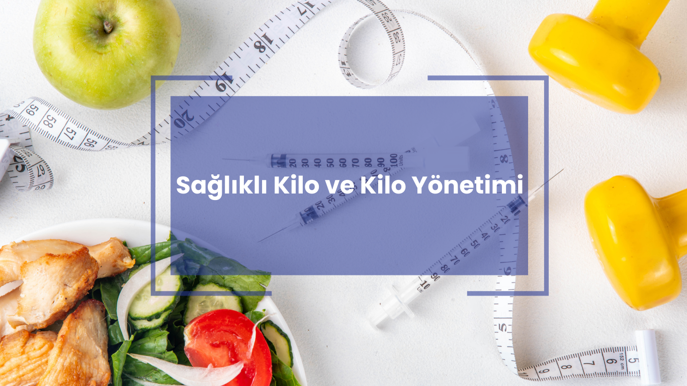 Sağlıklı Kilo ve Kilo Yönetimi