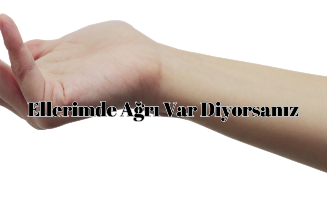 Ellerimde Ağrı Var Diyorsanız…