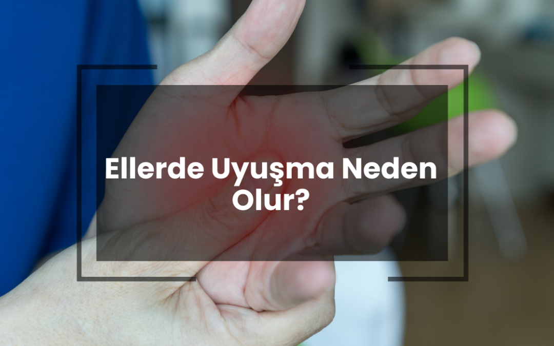 Ellerimde Uyuşma Neden Olur?