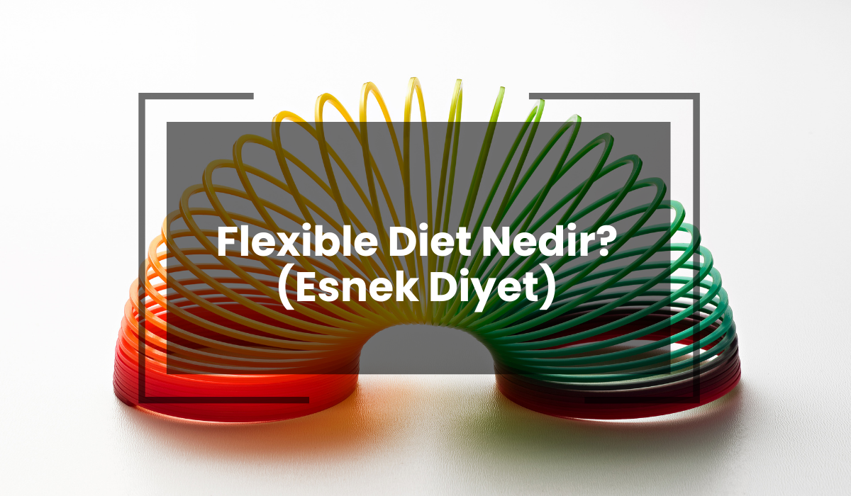 Flexible Diet Nedir? (Esnek Diyet)