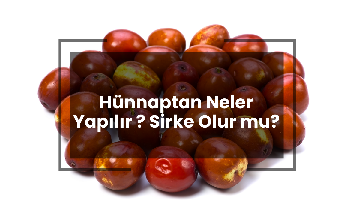 Hünnaptan Neler Yapılır? Sirke Olur mu?