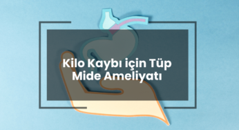 Kilo Kaybı için Tüp Mide Ameliyatı