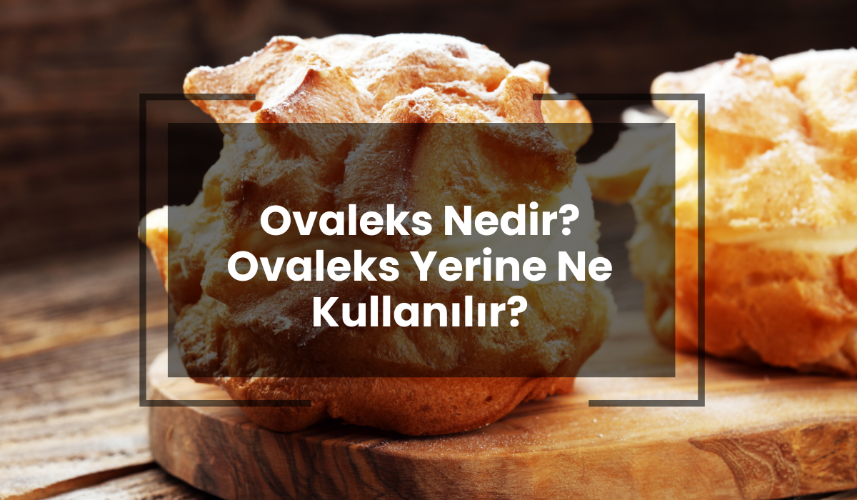 Ovaleks Nedir? Ovaleks Yerine Ne Kullanılır?