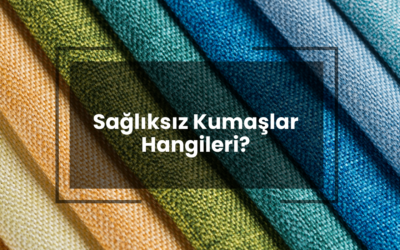 Sağlıksız Kumaşlar Hangileri?