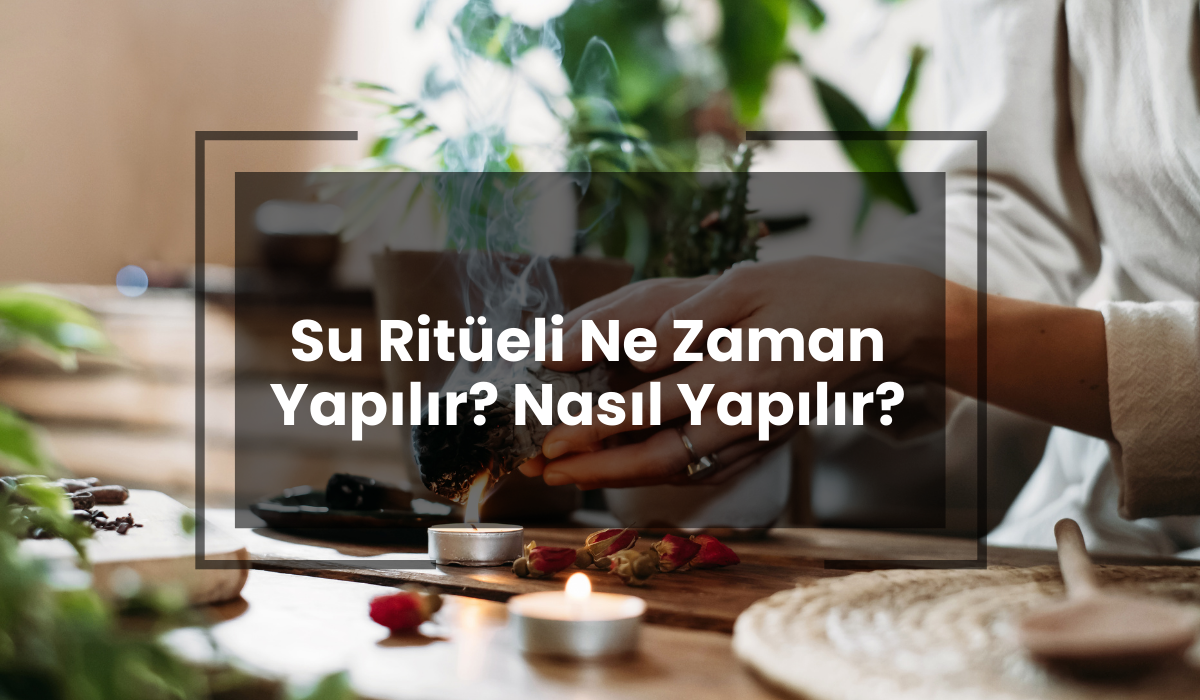 su ritüeli ne zaman yapılır