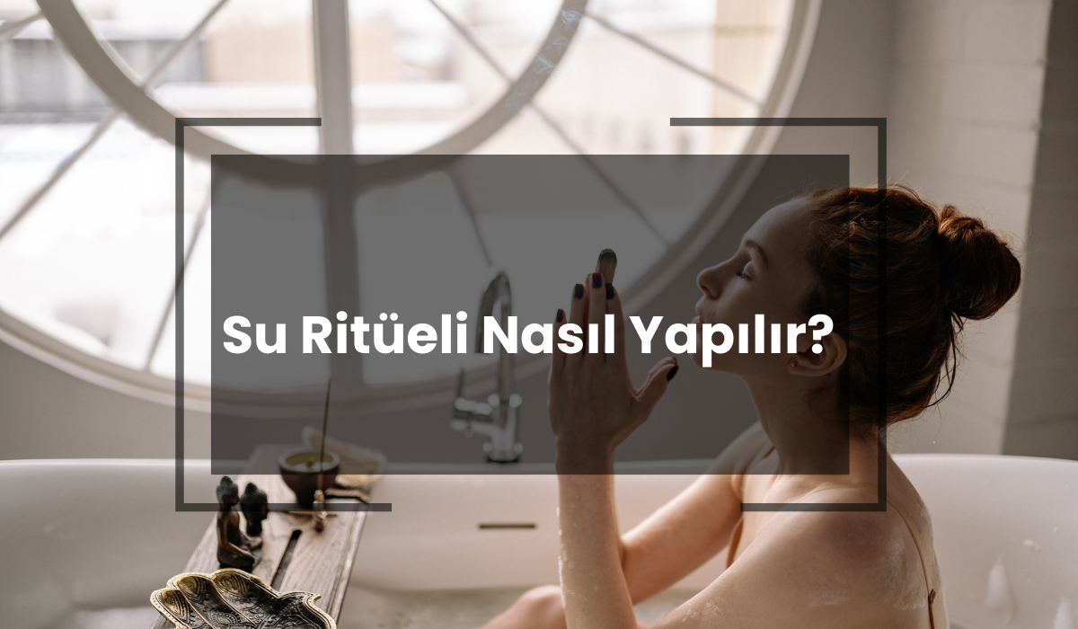 Su Ritüeli nedir nasıl yapılır