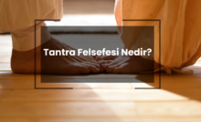 Tantra Felsefesi Nedir? Tantra Yogası Nedir?